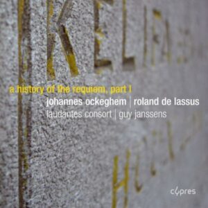 Johannes Ockeghem - Roland de Lassus : Une Histoire de Requiem (Volume 1)