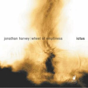 Jonathan Harvey : Wheel of Emptiness