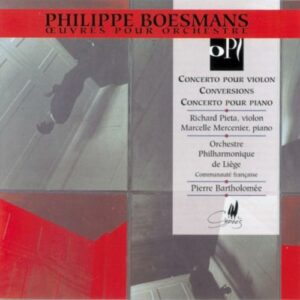 Philippe Boesmans : Concerto pour violon - Conversions - Concerto pour piano