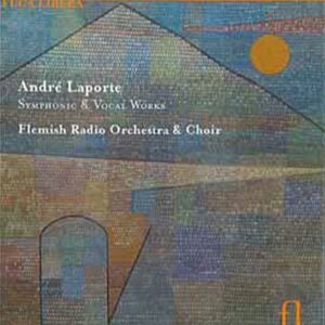 Andrè Laporte : Symphonic and Vocal Works