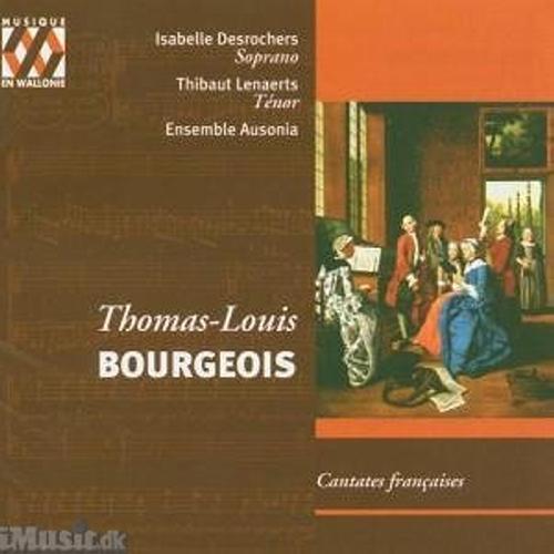 Thomas-Louis Bourgeois : Cantates françaises (Ariane · Le Berger Fidèle · L...