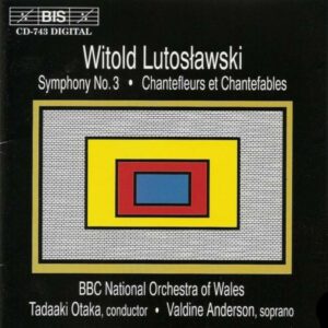 Witold Lutoslawski : Symphony No. 3, Chantefleurs et Chantefables