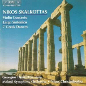 Nikos Skalkottas : Violin Concerto / Largo Sinfonico / 7 Greek Dances