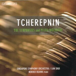 Alexander Tcherepnin : The Symphonies and Piano Concertos