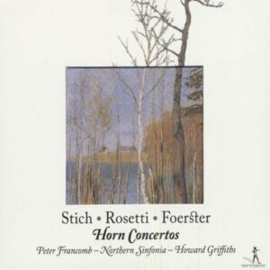 Antonio Francesco Rosetti - Jan Václav Stich - Christoph Foerster : Les Premiers concertos pour cor (18e s.)