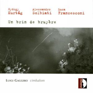 Kurtag : Un brin de bruyère. Gaggero.
