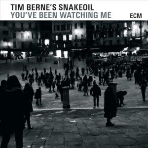 You've Been Watching Me - Tim Berne's Snakeoil