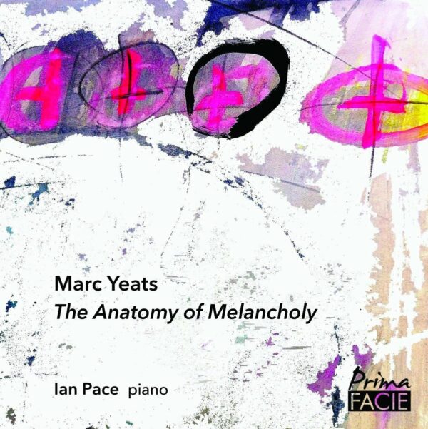 Marc Yeats: Anatomy Of Melancholy - Ian Pace