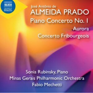 Jose Antonio De Almeida Prado: Piano Concerto No. 1, Aurora, Concerto Fribourgeois - Sonia Rubinsky