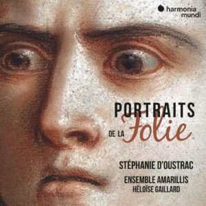 Portraits De La Folie - Stéphanie d'Oustrac