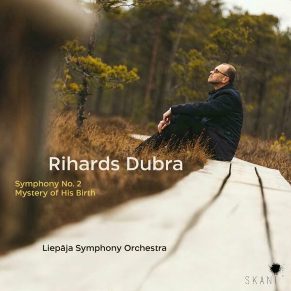 Rihards Dubra: Symphony No. 2, Mystery Of His Birth - Liepaja Symphony Orchestra