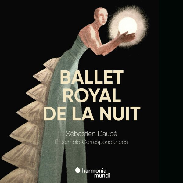 Ballet Royal De La Nuit - Sébastien Daucé