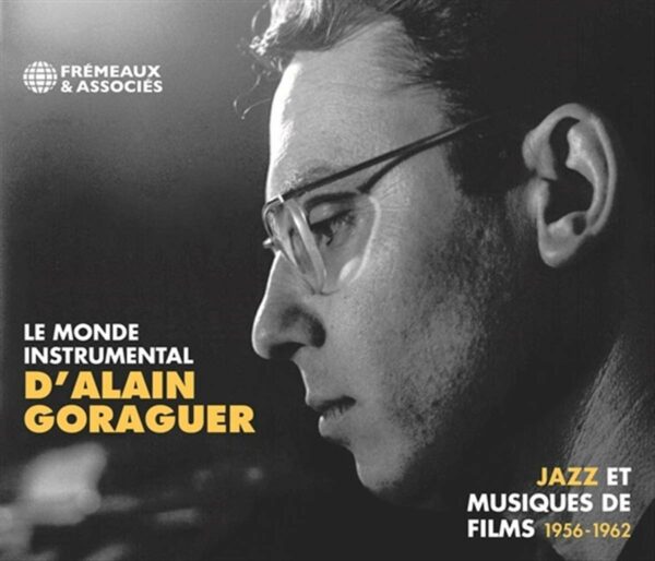 Le Monde Instrumental D'Alain Goraguer: Jazz Et Musiques de Film 1956-62