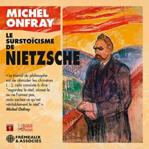 Le Surstoïcisme De Nietzsche - Michel Onfray