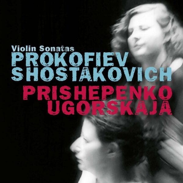Prokofiev: Violin Sonata No.1 / Shostakovich: Violin Sonata - Dina Ugorskaja & Natalia Prishepenko
