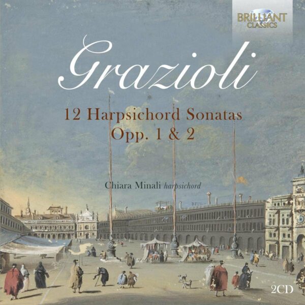 Giovanni Battista Grazioli: 12 Harpsichord Sonatas Opp. 1 & 2 - Chiara Minali