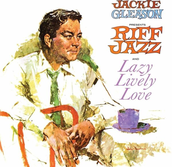 Jackie Gleason Presents Riff Jazz And Lazy Lively Love