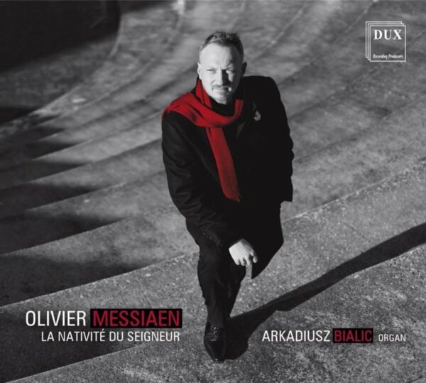 Messiaen: La Nativité Du Seigneur - Arkadiusz Bialic
