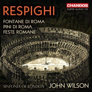 Respighi: Feste Romane, Fontane Di Roma, Pini Di Roma - John Wilson