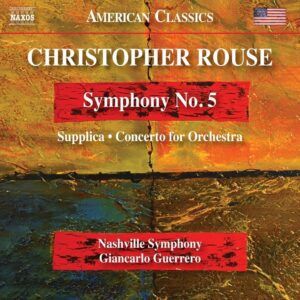 Christopher Rouse: Symphony No. 5, Supplica, Concerto For Orchestra - Nashville Symphony