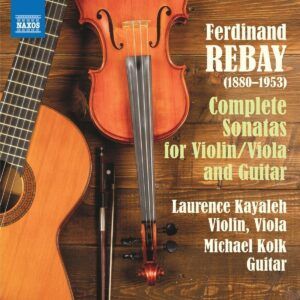 Ferdinand Rebay: Complete Sonatas For Violin/Viola And Guitar - Laurence Kayaleh