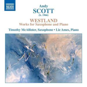 Andy Scott: Westland (Works For Saxophone And Piano) - Timothy McAllister