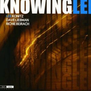 Knowing Lee - Lee Konitz, Dave Liebman & Richie Beirach