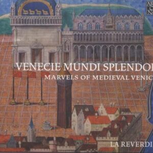Venecie Mundi Splendor: Marvels Of Medieval Venice (Music For The Doges, 1330-1430) - La Reverdie