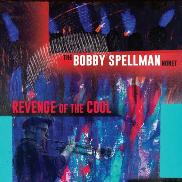 Revenge Of The Cool - The Bobby Spellman Nonet