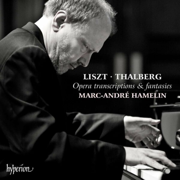Liszt / Thalberg: Opera Transcriptions & Fantasies - Marc-Andre Hamelin