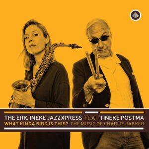 What Kinda Bird Is This? The Music Of Charlie Parker - The Eric Ineke Jazzxpress Feat. Tineke Postma