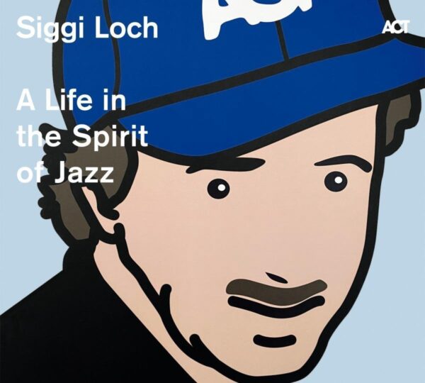 Siggi Loch: A Life In The Spirit Of Jazz