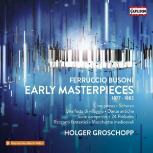 Ferruccio Busoni: Early Masterpieces - Holger Groschopp
