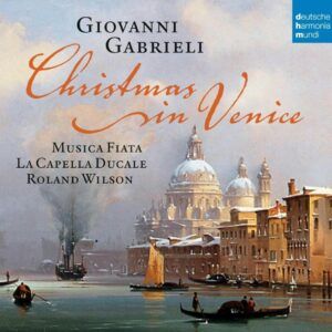 Giovanni Gabrieli: Christmas In Venice - La Capella Ducale