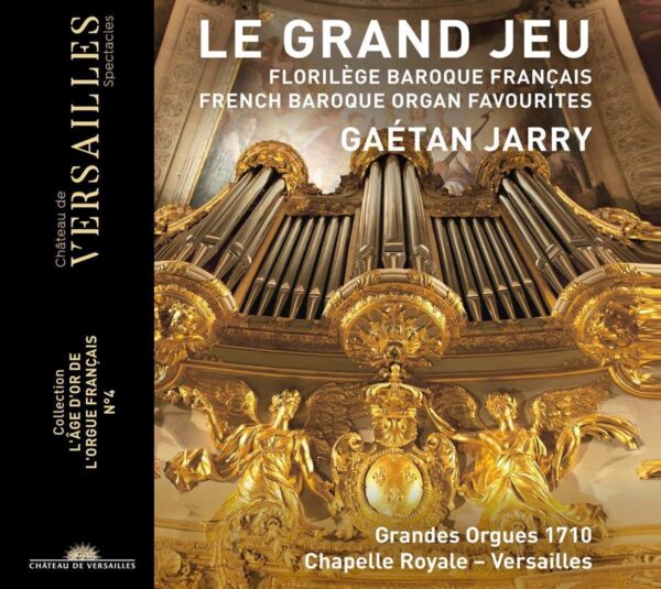 Le Grand Jeu, French Baroque Organ Favourites - Gaetan Jarry