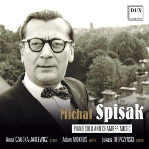 Michal Spisak: Piano Solo & Chamber Music - Anna Czaicka-Jaklewicz