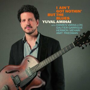 I Ain't Got Nothin' But The Blues - Yuval Amihai