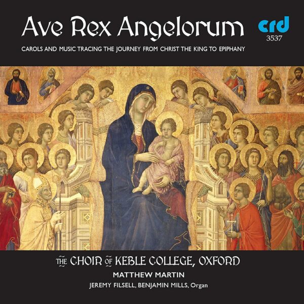 Ave Rex Angelorum: Carols And Music Tracing The Journey From Christ The King To Epiphany - The Choir Of Keble College