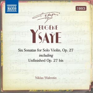 Eugene Ysaye: Six Sonatas For Violin Solo, Op. 27 (Including Unfinished Op.27 bis) - Niklas Walentin