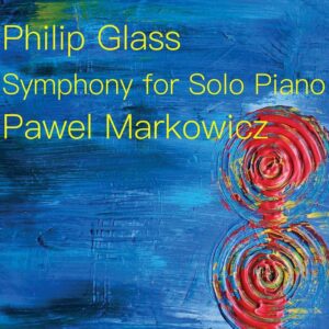 Philip Glass: Symphony For Solo Piano - Pawel Markowicz