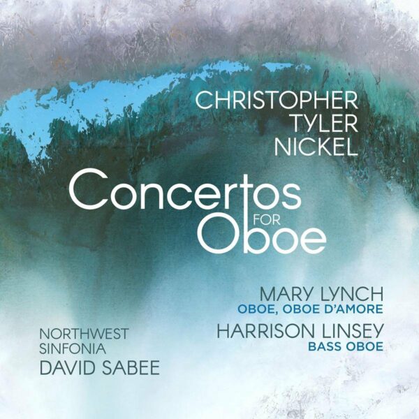 Christopher Tyler Nickel: Concertos For Oboe - Mary Lynch