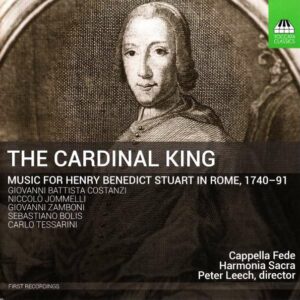 The Cardinal King: Music for Henry Benedict Stuart in Rome, 1740-91 - Harmonia Sacra