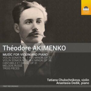 Akimenko: Music for Violin and Piano - Tatiana Chulochnikova