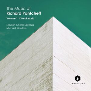 The Music Of Richard Pantcheff, Vol.1: Choral Music - London Choral Sinfonia
