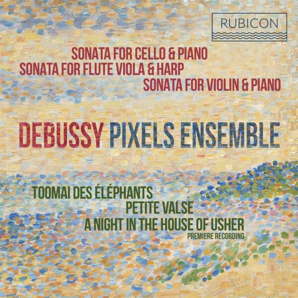 Debussy: Sonatas & Piano Works - Pixels Ensemble