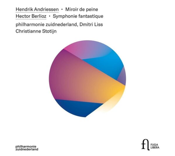 Andriessen: Miroir De Peine / Berlioz: Symphonie Fantastique - Christianne Stotijn