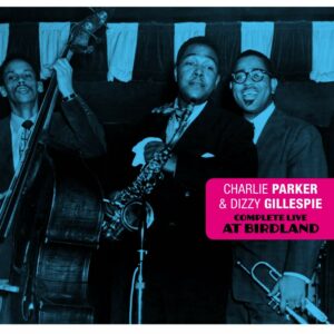 Complete Live At Birdland (Vinyl) - Charlie Parker & Dizzy Gillespie