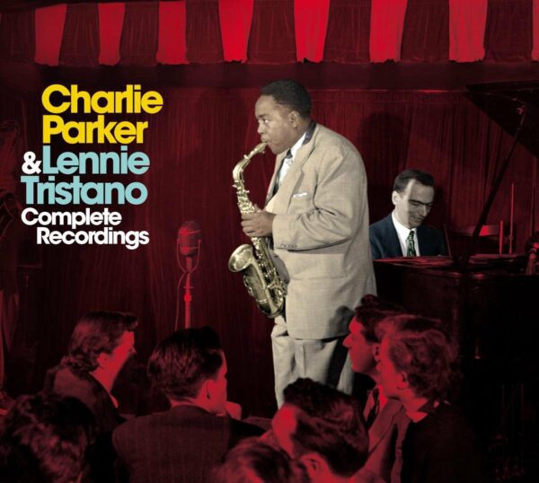 Complete Recordings - Charlie Parker & Lennie Tristano