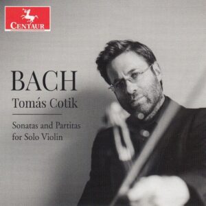 Bach: Sonatas And Partitas For Solo Violin - Tomas Cotik