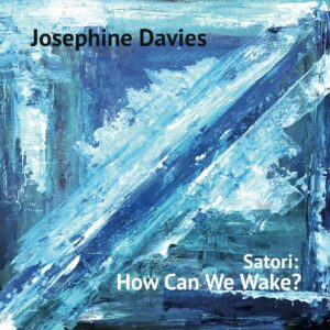 Satori: How Can We Wake? - Josephine Davies